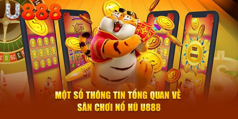 Những thông tin tổng quan về sảnh nổ hũ U888