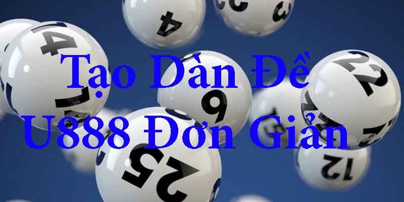 Tạo dàn đề U888 vô cùng đơn giản và dễ dàng cho người mới